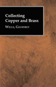 Title: Collecting Copper and Brass, Author: Geoffrey Wills