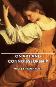 Title: On Art and Connoisseurship, Author: Max J. Friedlander
