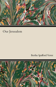 Title: Our Jerusalem, Author: Bertha Spafford Vester