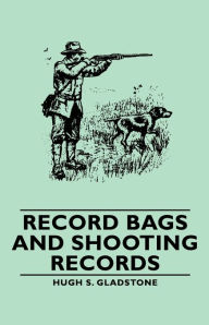 Title: Record Bags and Shooting Records, Author: Hugh S. Gladstone