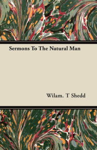 Title: Sermons To The Natural Man, Author: Wilam T. Shedd