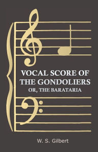 Title: Vocal Score of the Gondoliers - Or, the Barataria, Author: William Schwenck Gilbert