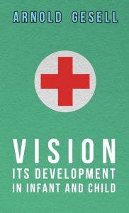 Title: Vision - Its Development in Infant and Child, Author: Arnold Gesell