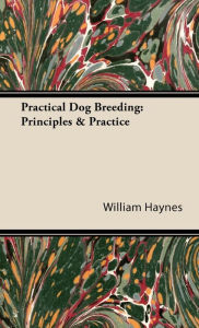 Title: Practical Dog Breeding: Principles & Practice: Home Farm Books, Author: William Haynes