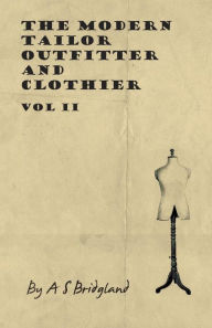 Title: The Modern Tailor Outfitter and Clothier - Vol II, Author: A. S. Bridgland