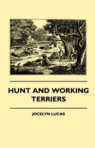 Title: Hunt And Working Terriers, Author: Jocelyn Lucas