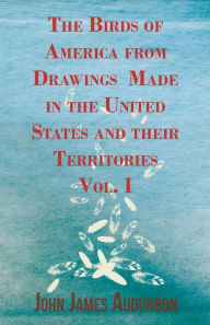 Title: The Birds of America from Drawings Made in the United States and their Territories - Vol. I, Author: John James Audubon