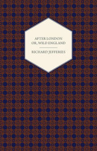 Title: After London - Or, Wild England, Author: Richard Jefferies