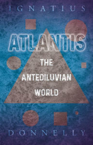 Title: Atlantis - The Antediluvian World, Author: Ignatius Donnelly