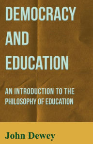 Title: Democracy and Education - An Introduction to the Philosophy of Education, Author: John Dewey