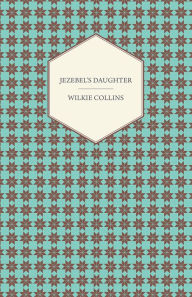 Title: Jezebel's Daughter, Author: Wilkie Collins