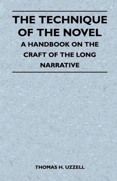 The Technique of the Novel - A Handbook on the Craft of the Long Narrative
