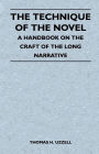 The Technique of the Novel - A Handbook on the Craft of the Long Narrative