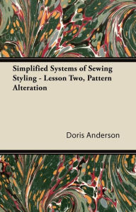 Title: Simplified Systems of Sewing Styling - Lesson Two, Pattern Alteration, Author: Doris Anderson