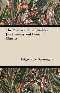 Title: The Resurrection of Jimber-Jaw (Fantasy and Horror Classics), Author: Edgar Rice Burroughs