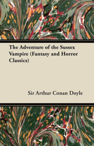 Title: The Adventure of the Sussex Vampire: (Fantasy and Horror Classics), Author: Arthur Conan Doyle