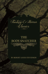 Title: The Body-Snatcher (Fantasy and Horror Classics), Author: Robert Louis Stevenson