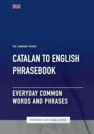 Title: Catalan To English Phrasebook - Everyday Common Words and Phrases, Author: Ps Publishing