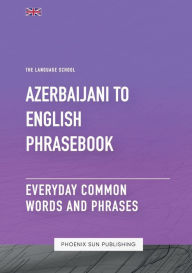 Title: Azerbaijani To English Phrasebook - Everyday Common Words and Phrases, Author: Ps Publishing