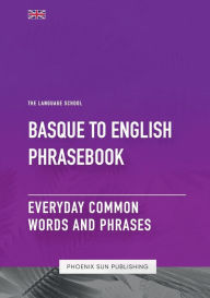 Title: Basque To English Phrasebook - Everyday Common Words and Phrases, Author: Ps Publishing