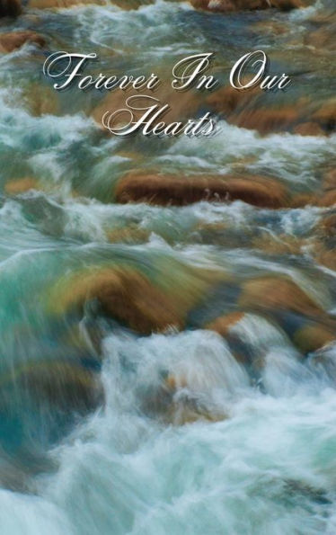 Forever In Our Hearts Crashing Rapids: Memorial Funeral Book of Remembrance, Condolence, Guest Messages