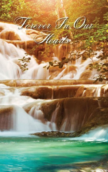 Forever In Our Hearts Heavenly Waterfall: Memorial Funeral Book of Remembrance, Condolence, Guest Messages