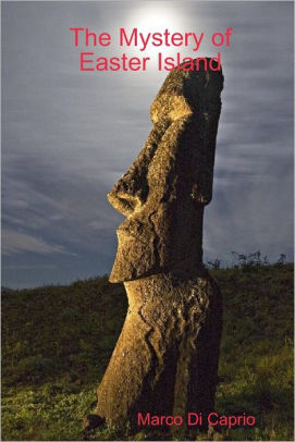 The Mystery Of Easter Island By Marco Di Caprio Nook Book Ebook