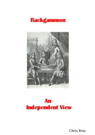 Title: Backgammon: An Independent View, Author: Chris Bray
