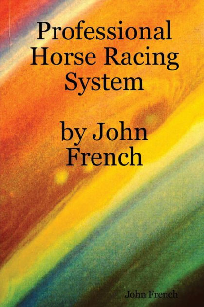 Professional Horse Racing System By John French by John French | NOOK ...