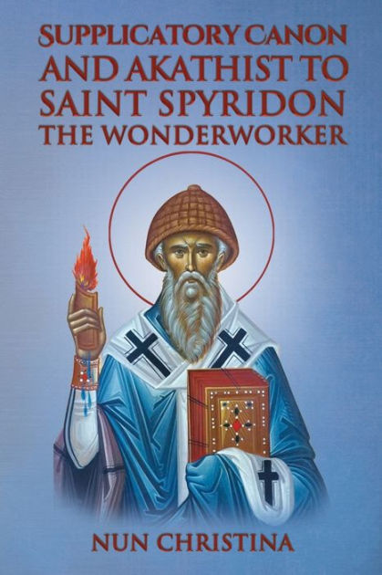 Supplicatory Canon and Akathist to Saint Spyridon the Wonderworker by ...