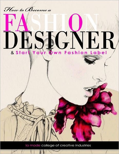 How to Become a Fashion Designer: & Start Your Own Fashion Label by La ...