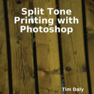 Title: Split Tone Printing with Photoshop, Author: Tim Daly