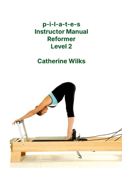 p-i-l-a-t-e-s Instructor Manual Reformer Level