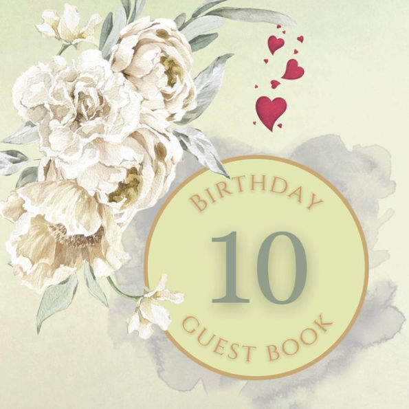 10th Birthday Guest Book White Rose: Fabulous For Your Birthday Party - Keepsake of Family and Friends Treasured Messages and Photos