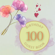 Title: 100th Birthday Guest Book Blue Purple Flowers: Fabulous For Your Birthday Party - Keepsake of Family and Friends Treasured Messages and Photos, Author: Sticky Lolly
