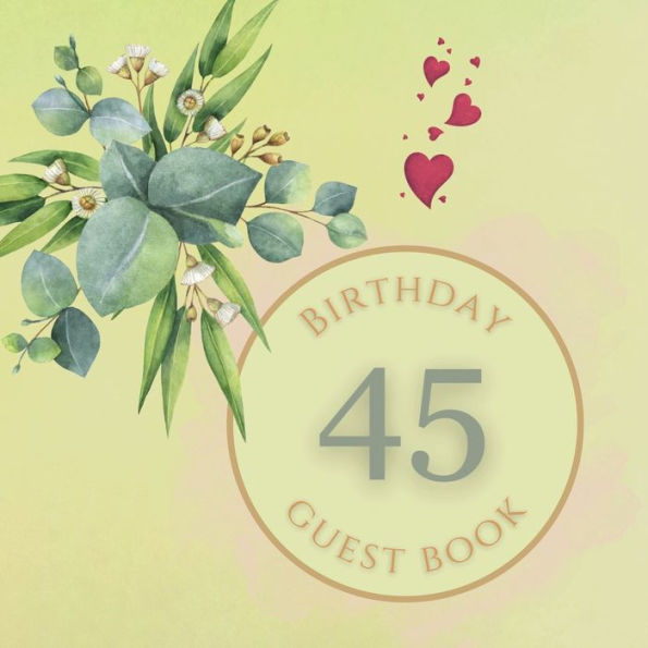 45th Birthday Guest Book White Flower: Fabulous For Your Birthday Party - Keepsake of Family and Friends Treasured Messages and Photos