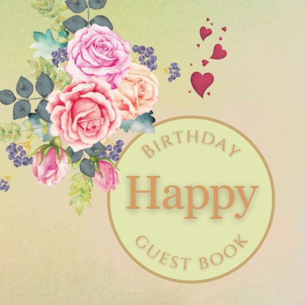 Happy Birthday Guest Book Summer Rose: Fabulous For Your Birthday Party - Keepsake of Family and Friends Treasured Messages and Photos