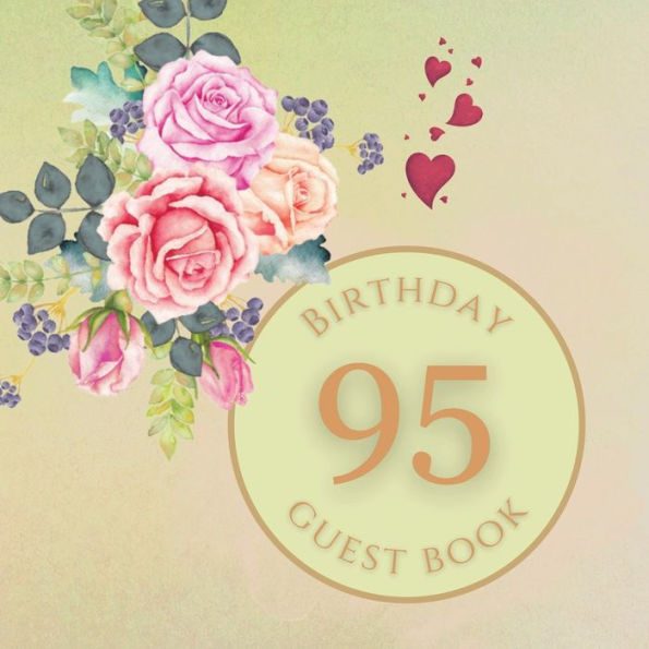 95th Birthday Guest Book Summer Rose: Fabulous For Your Birthday Party - Keepsake of Family and Friends Treasured Messages and Photos