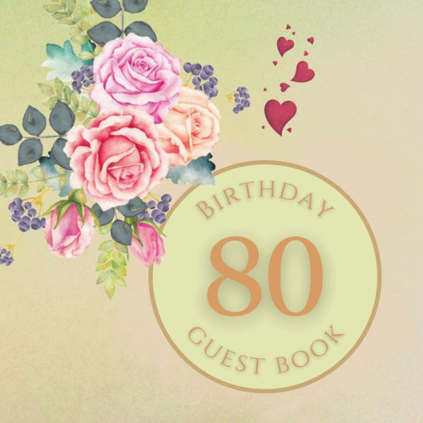 80th Birthday Guest Book Summer Rose: Fabulous For Your Birthday Party - Keepsake of Family and Friends Treasured Messages and Photos