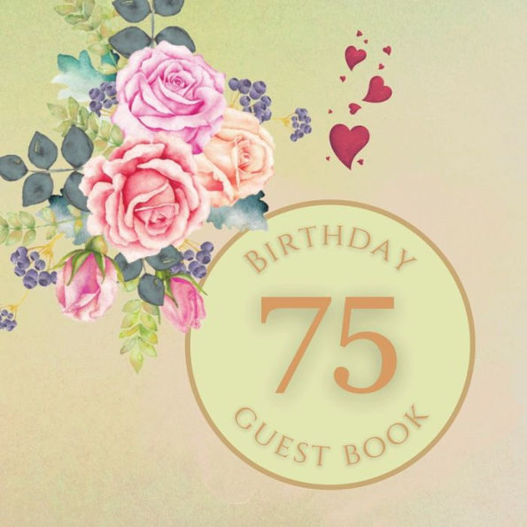 75th Birthday Guest Book Summer Rose: Fabulous For Your Birthday Party - Keepsake of Family and Friends Treasured Messages and Photos