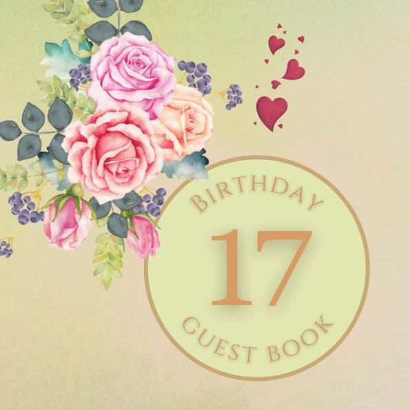 17th Birthday Guest Book Summer Rose: Fabulous For Your Birthday Party - Keepsake of Family and Friends Treasured Messages and Photos