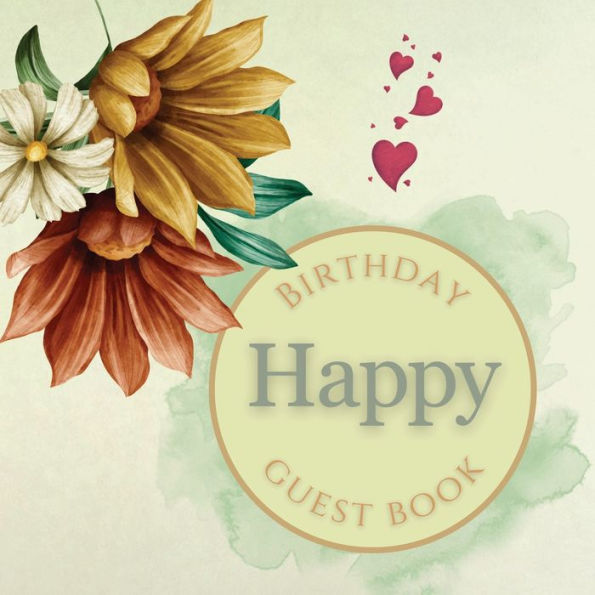 Happy Birthday Guest Book Summer Flowers: Fabulous For Your Birthday Party - Keepsake of Family and Friends Treasured Messages and Photos