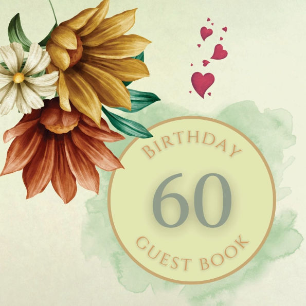 60th Birthday Guest Book Summer Flowers: Fabulous For Your Birthday Party - Keepsake of Family and Friends Treasured Messages and Photos
