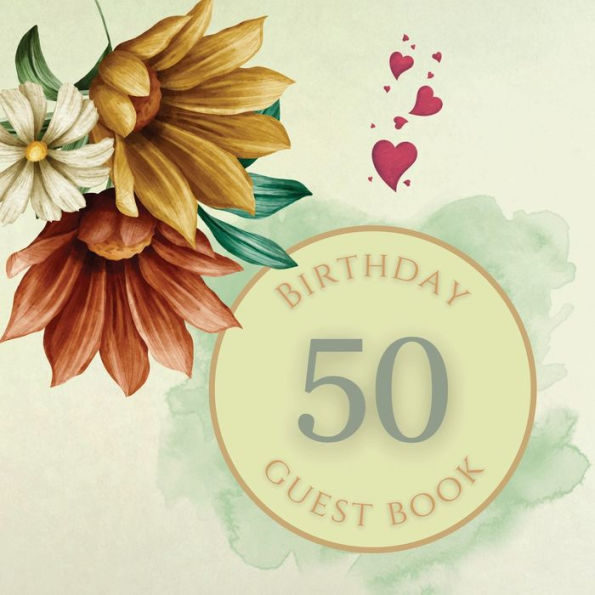 50th Birthday Guest Book Summer Flowers: Fabulous For Your Birthday Party - Keepsake of Family and Friends Treasured Messages and Photos