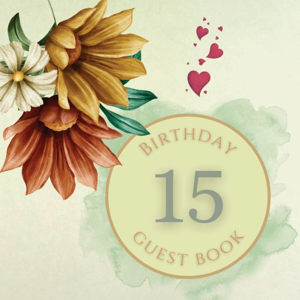 15th Birthday Guest Book Summer Flowers: Fabulous For Your Birthday Party - Keepsake of Family and Friends Treasured Messages and Photos