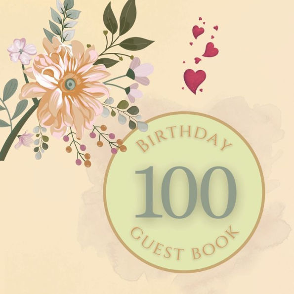 100th Birthday Guest Book Peach Flower: Fabulous For Your Birthday Party - Keepsake of Family and Friends Treasured Messages and Photos