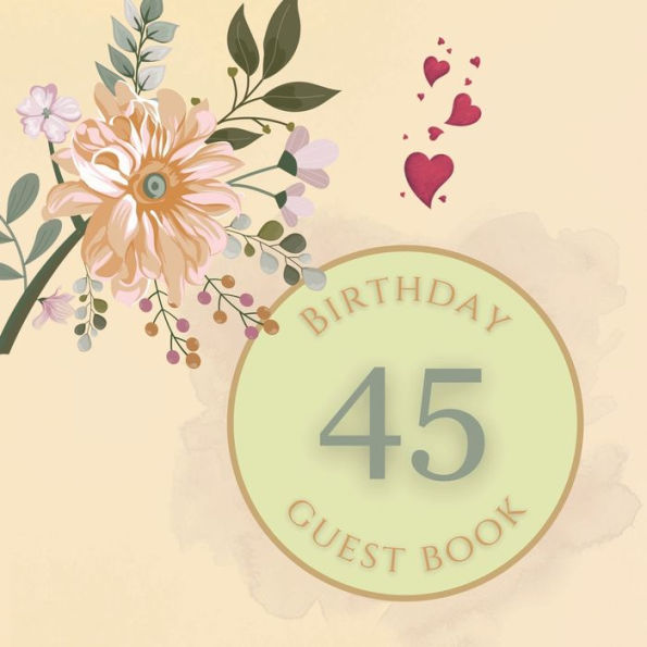 45th Birthday Guest Book Peach Flower: Fabulous For Your Birthday Party - Keepsake of Family and Friends Treasured Messages and Photos