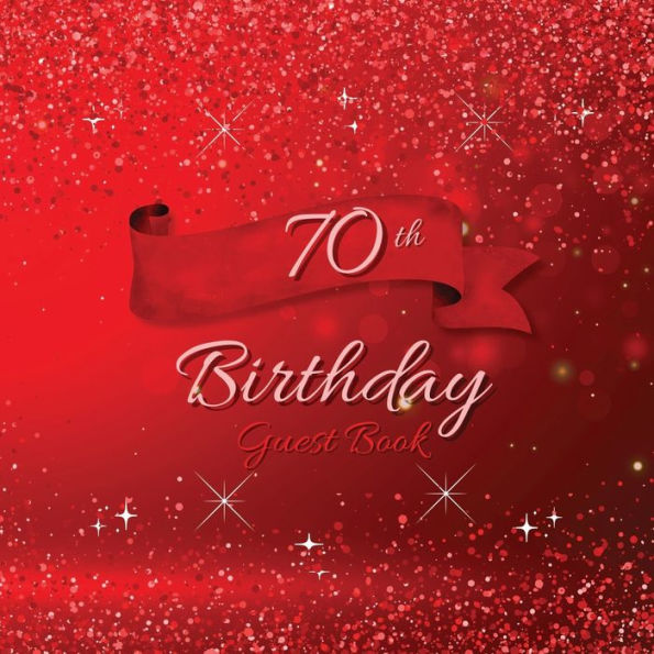 70th Birthday Guest Book Red Sparkle: Fabulous For Your Birthday Party - Keepsake of Family and Friends Treasured Messages and Photos