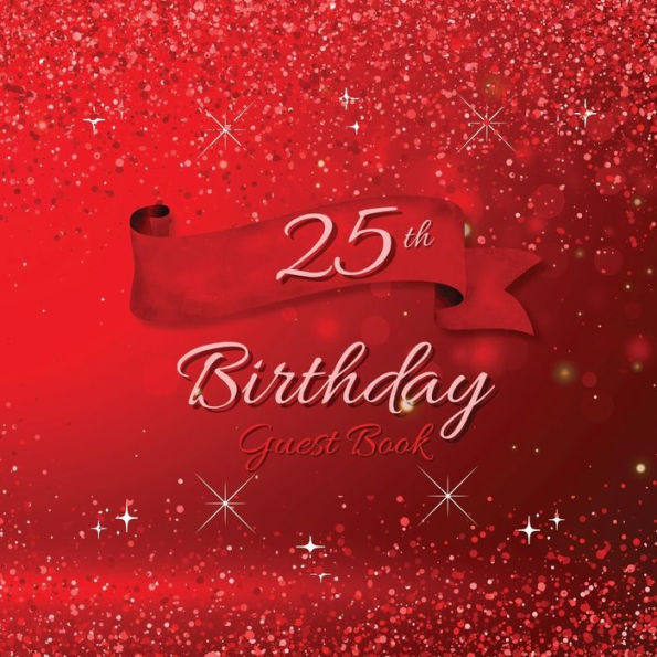 25th Birthday Guest Book Red Sparkle: Fabulous For Your Birthday Party - Keepsake of Family and Friends Treasured Messages and Photos
