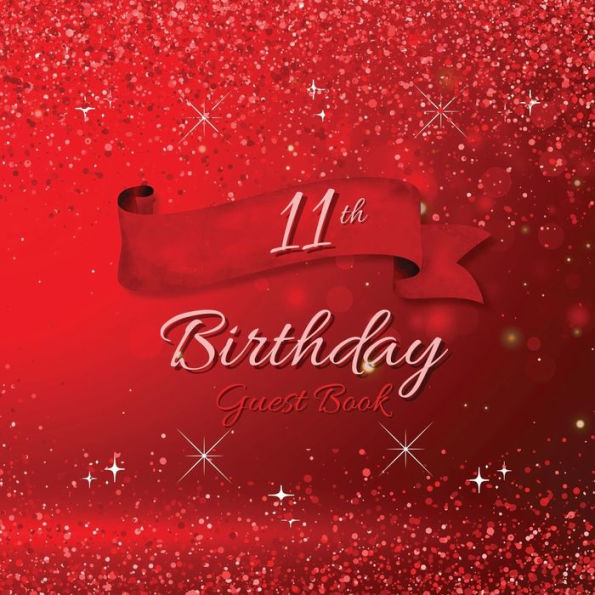 11th Birthday Guest Book Red Sparkle: Fabulous For Your Birthday Party - Keepsake of Family and Friends Treasured Messages and Photos